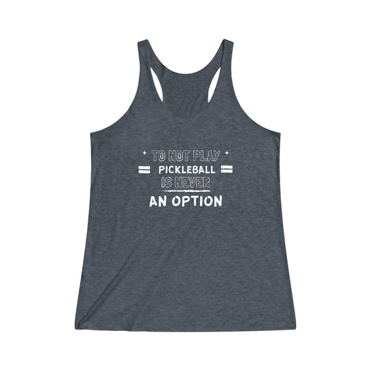 To Not Play Pickleball is Not an Option Racerback Tank