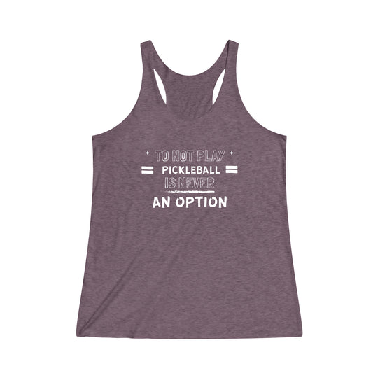 To Not Play Pickleball is Not an Option Racerback Tank