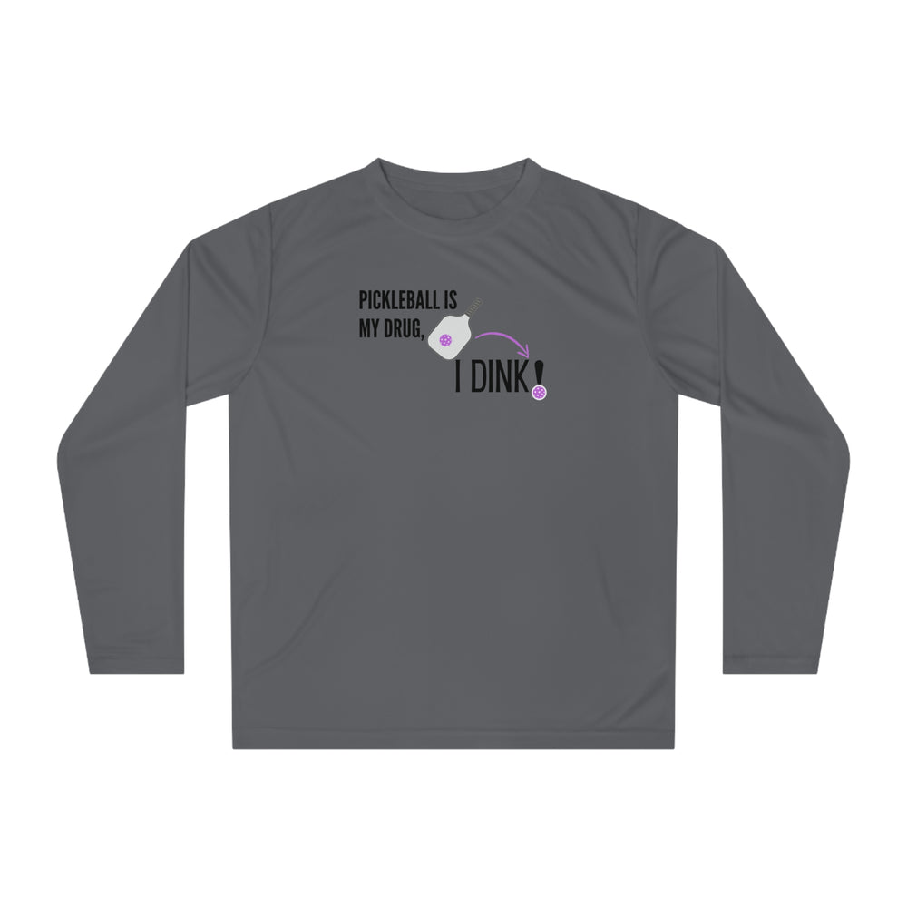 Pickleball is My Drug Sport Tek Long Sleeve Shirt