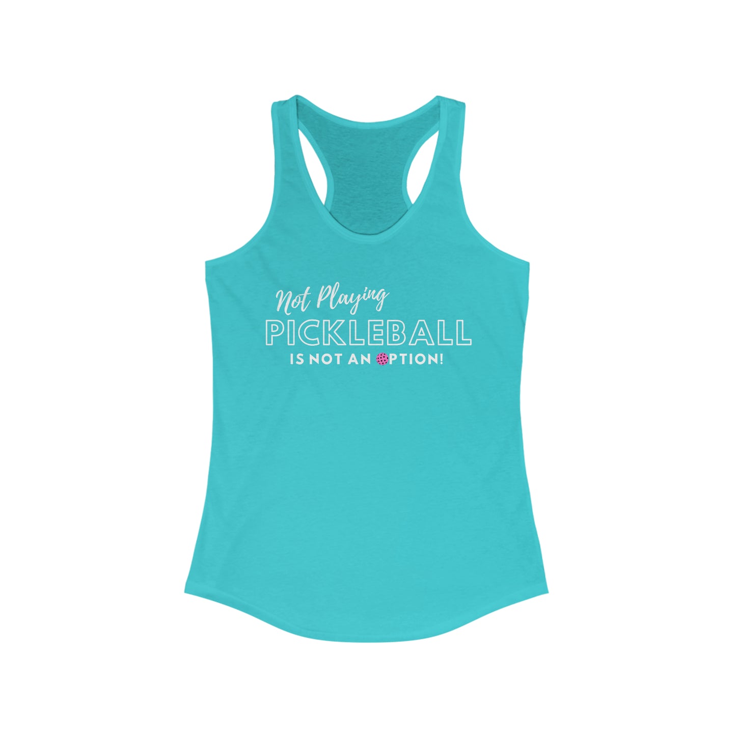 Not Playing Pickleball is Not and Option Racerback Tank