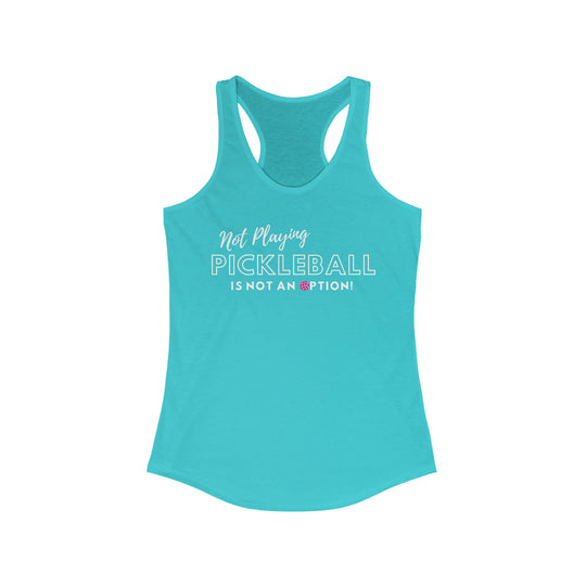 Not Playing Pickleball is Not and Option Racerback Tank