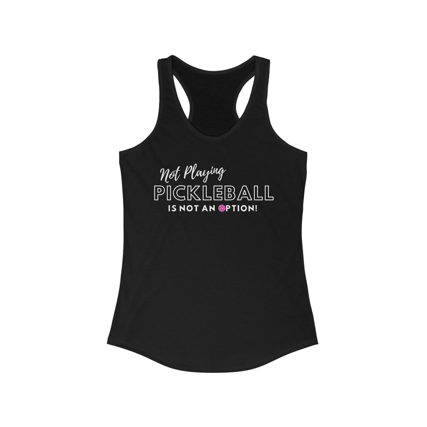 Not Playing Pickleball is Not and Option Racerback Tank