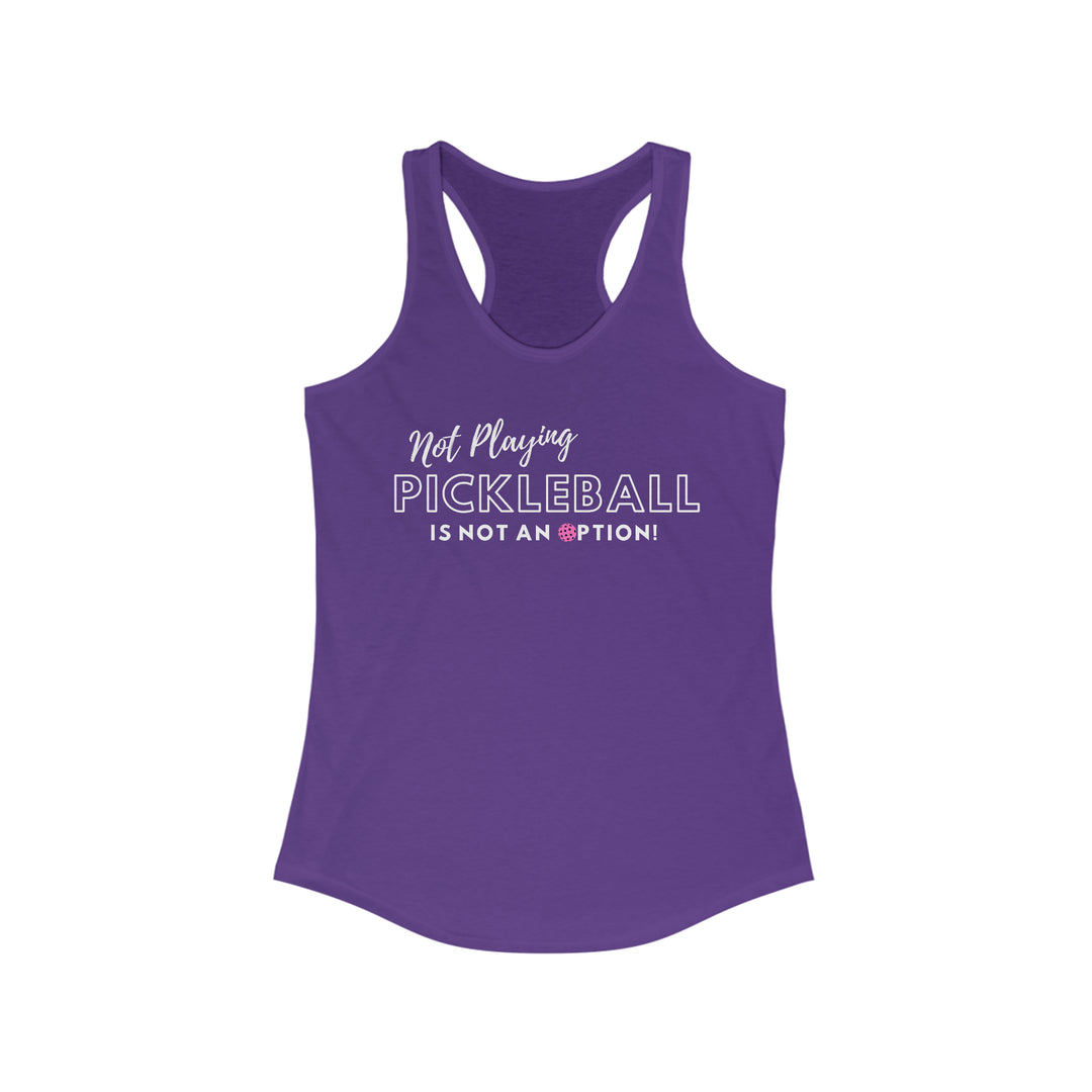 Not Playing Pickleball is Not and Option Racerback Tank