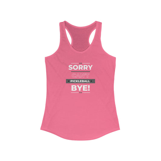 Sorry Can't Pickleball Bye Racerback Tank