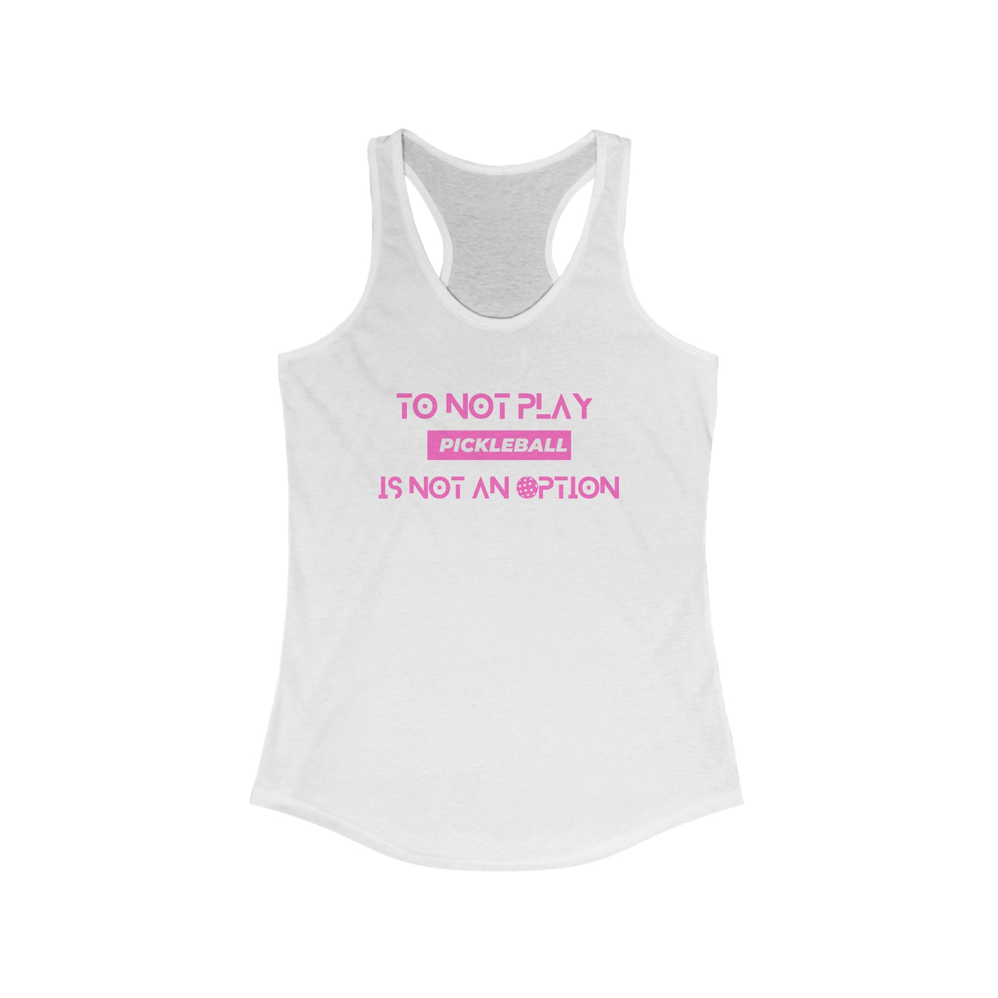 To Not Play Pickleball is Not an Option Racerback Tank