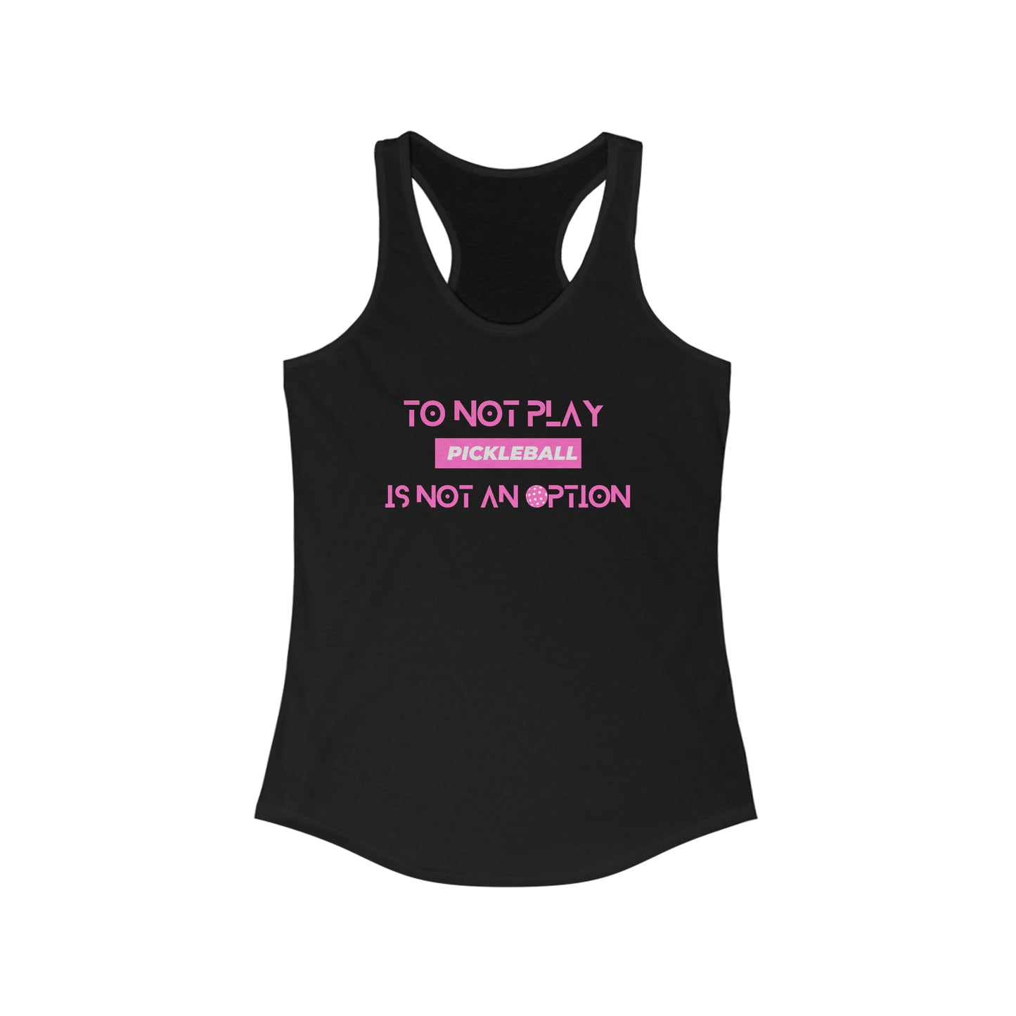 To Not Play Pickleball is Not an Option Racerback Tank