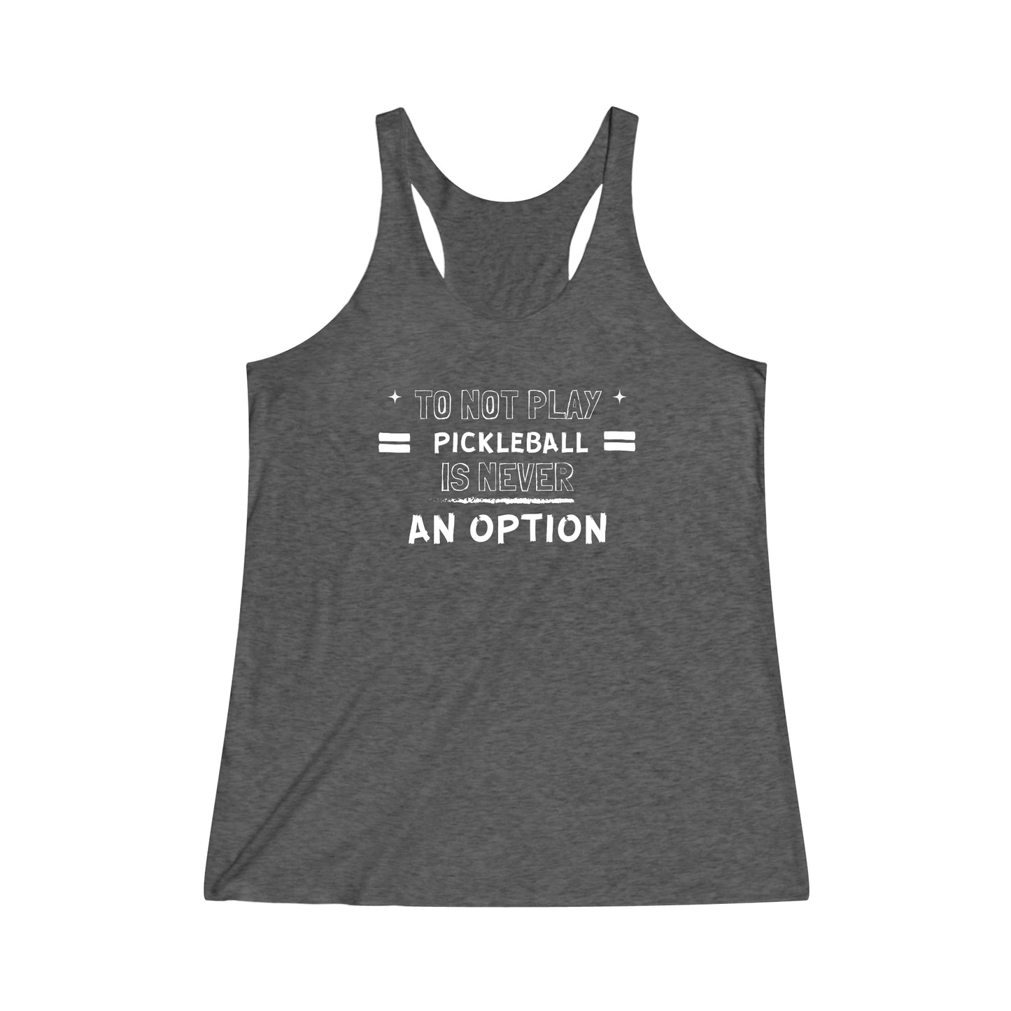 To Not Play Pickleball is Not an Option Racerback Tank