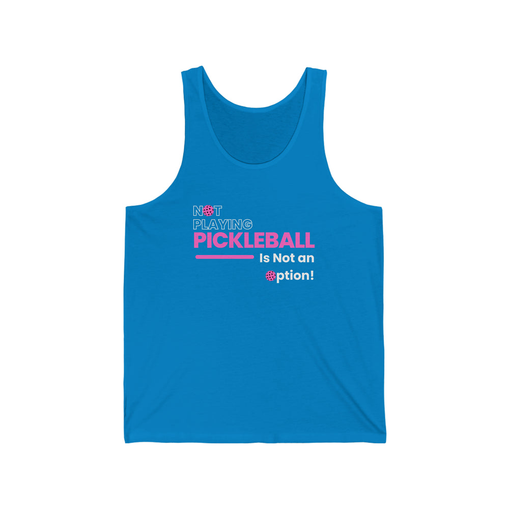 Not Playing Pickleball is Not and Option Unisex Jersey Tank