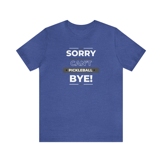 Sorry Can't Pickleball Bye! Unisex Jersey