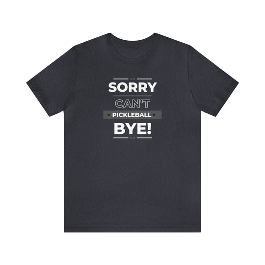 Sorry Can't Pickleball Bye! Unisex Jersey