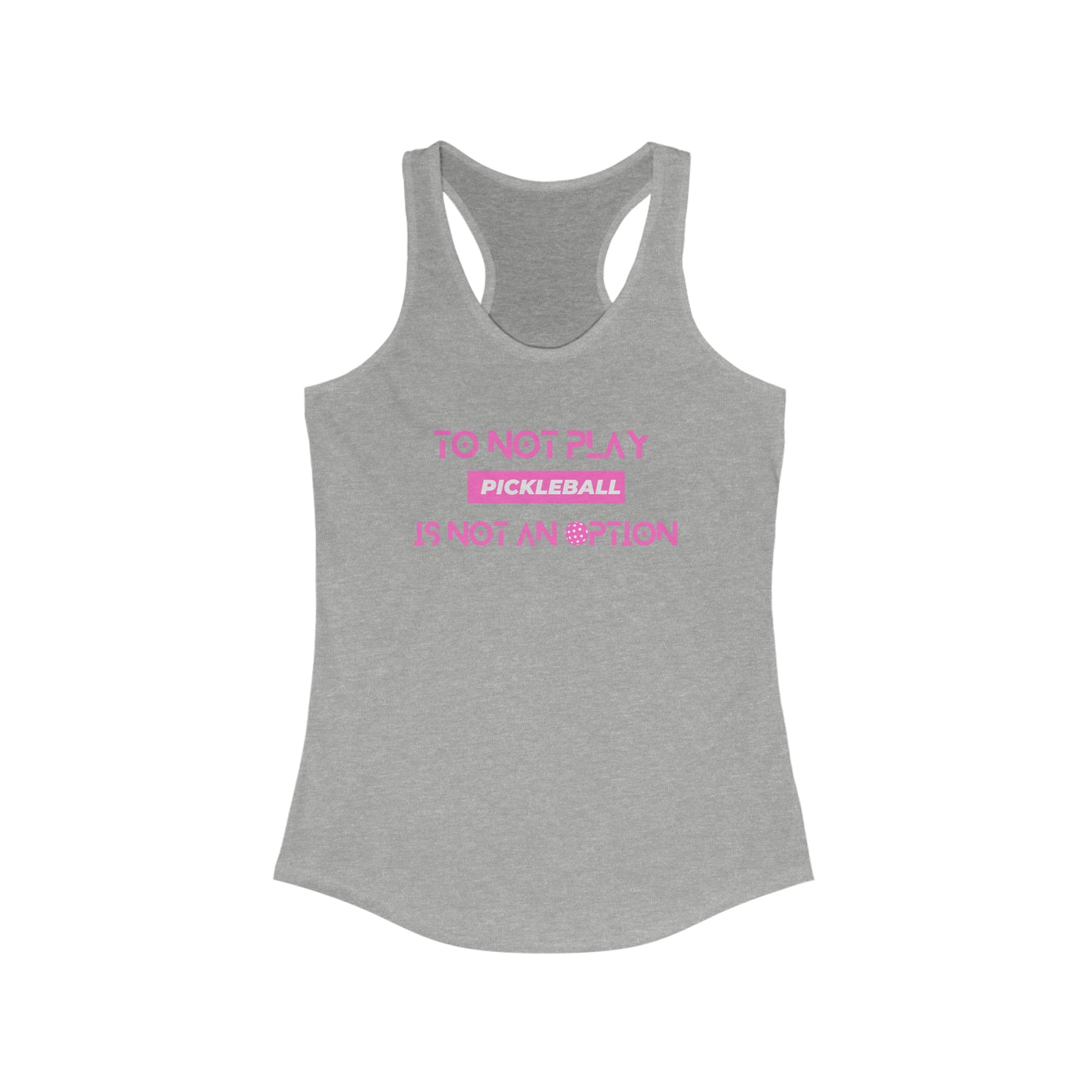 To Not Play Pickleball is Not an Option Racerback Tank