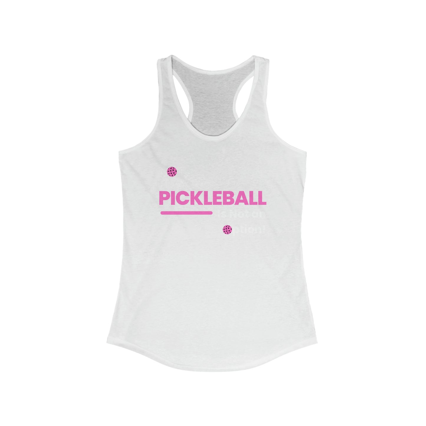 Not Playing Pickleball is Not an Option Racerback Tank Top