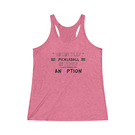 To Not Play Pickleball is Not an Option Racerback Tank