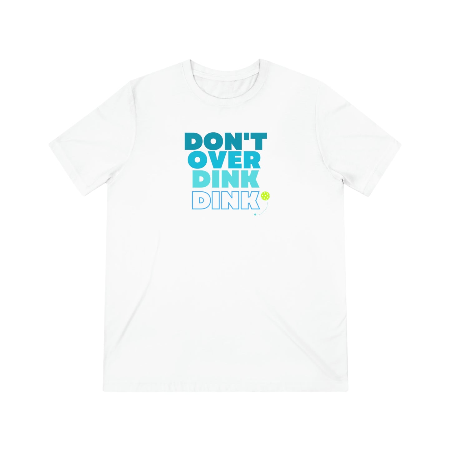 Don't Over Dink Dink Unisex Triblend