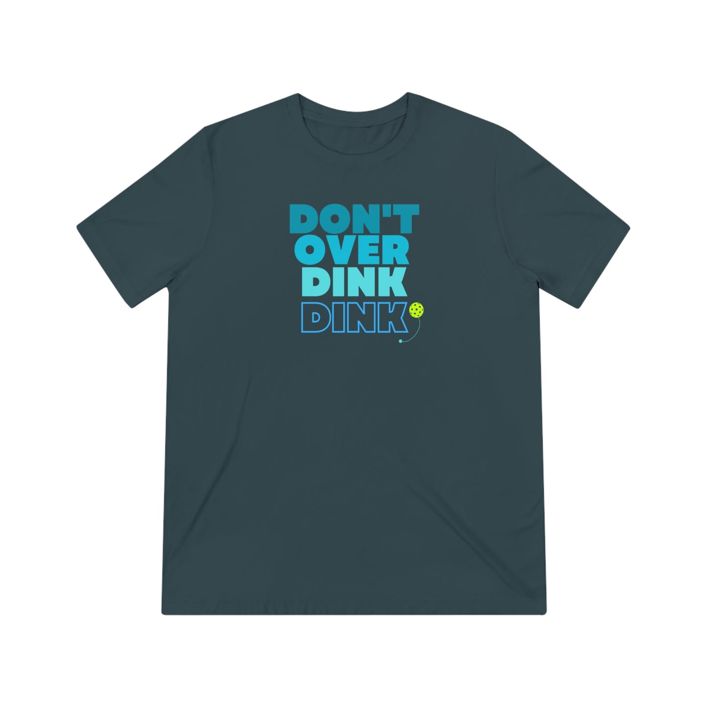 Don't Over Dink Dink Unisex Triblend