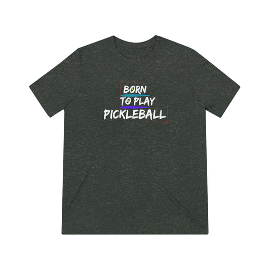 Born To Play Pickleball Unisex Triblend