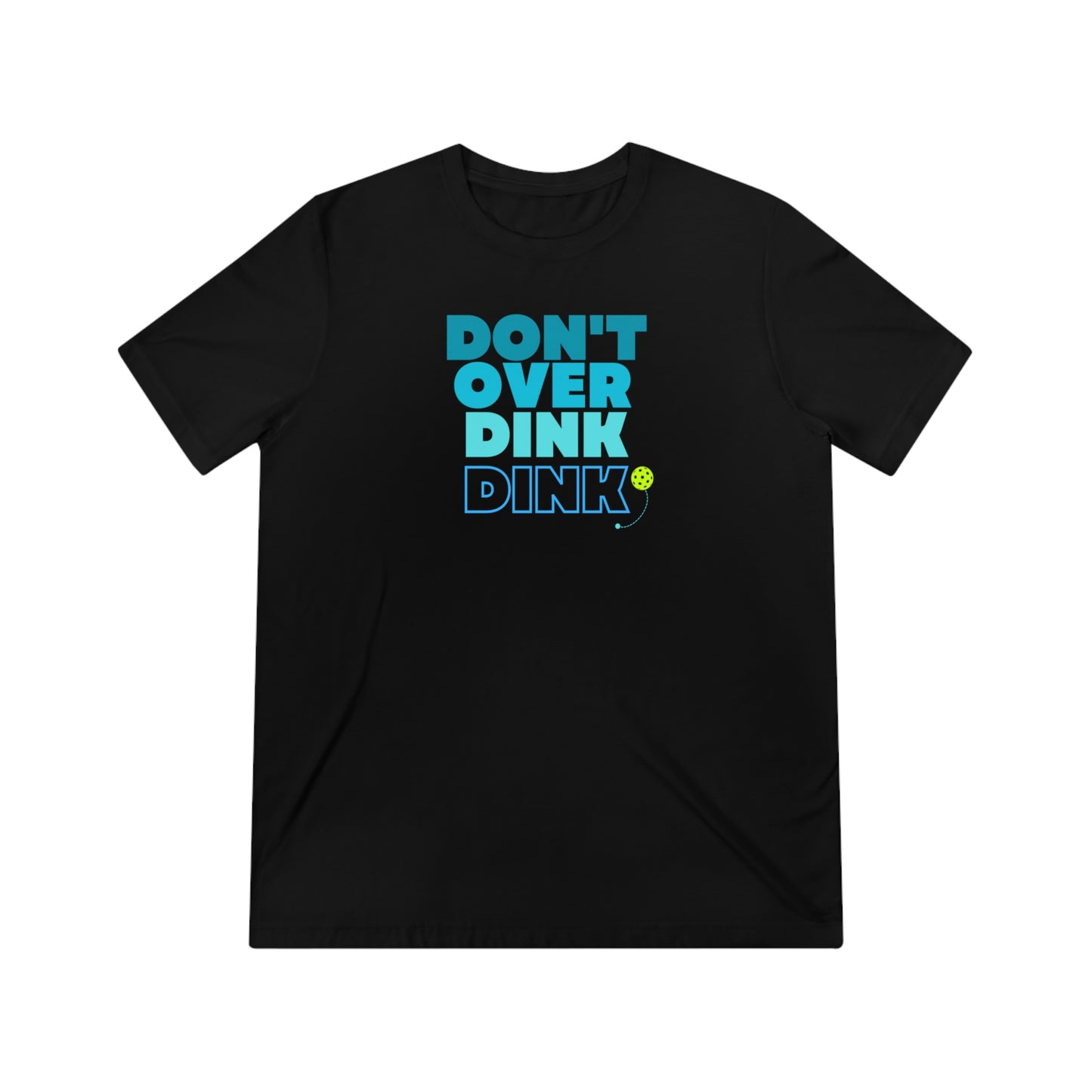 Don't Over Dink Dink Unisex Triblend