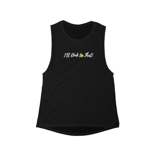 I'll Dink to That!  Muscle Tank